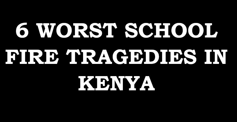 6 Worst School Fire Tragedies in Kenya